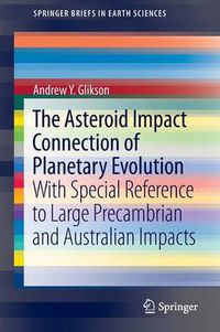 Cover image for The Asteroid Impact Connection of Planetary Evolution: With Special Reference to Large Precambrian and Australian impacts