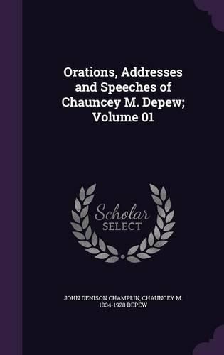 Cover image for Orations, Addresses and Speeches of Chauncey M. DePew; Volume 01