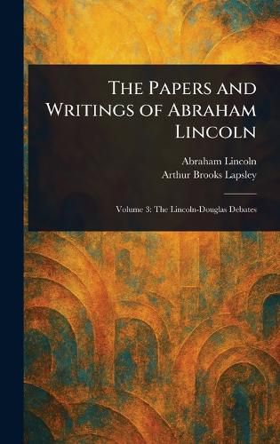 Cover image for The Papers and Writings of Abraham Lincoln