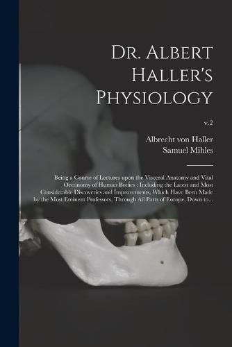 Cover image for Dr. Albert Haller's Physiology