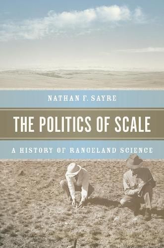 Cover image for The Politics of Scale: A History of Rangeland Science