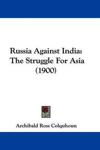 Cover image for Russia Against India: The Struggle for Asia (1900)
