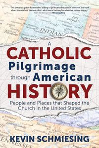 Cover image for A Catholic Pilgrimage Through American History: People and Places That Shaped the Church in the United States