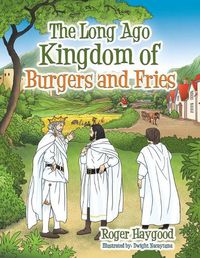 Cover image for The Long Ago Kingdom of Burgers and Fries