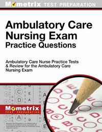Cover image for Ambulatory Care Nursing Exam Practice Questions: Ambulatory Care Nurse Practice Tests & Review for the Ambulatory Care Nursing Exam