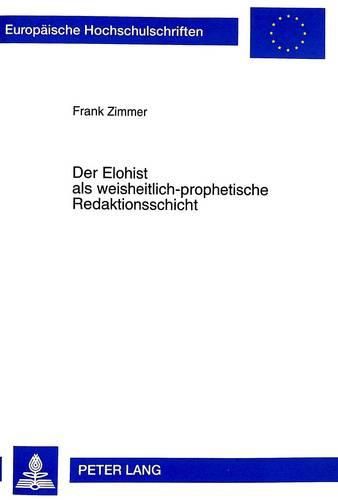 Cover image for Der Elohist ALS Weisheitlich-Prophetische Redaktionsschicht: Eine Literarische Und Theologiegeschichtliche Untersuchung Der Sogenannten Elohistischen Texte Im Pentateuch