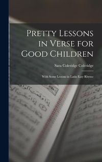 Cover image for Pretty Lessons in Verse for Good Children