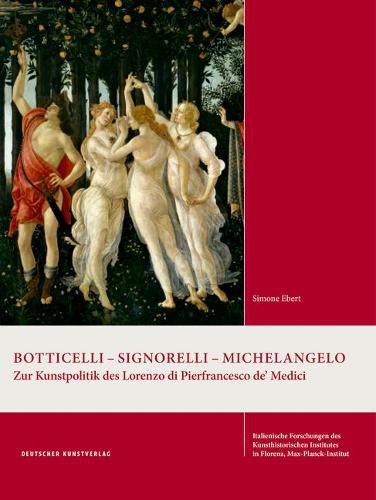 Cover image for Botticelli - Signorelli - Michelangelo: Zur Kunstpolitik des Lorenzo di Pierfrancesco de' Medici