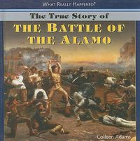 Cover image for The True Story of the Battle of the Alamo