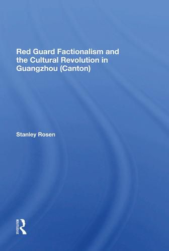 Cover image for Red Guard Factionalism and the Cultural Revolution in Guangzhou (Canton)