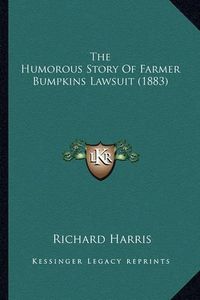 Cover image for The Humorous Story of Farmer Bumpkins Lawsuit (1883)