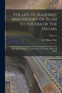 Cover image for The Life Of Mahomet And History Of Islam To The Era Of The Hegira