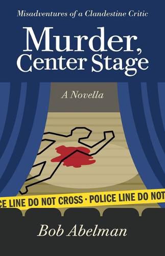 Cover image for Murder, Center Stage: Misadventures of a Clandestine Critic: A Novella