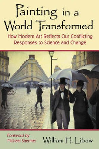 Cover image for Painting in a World Transformed: How Modern Art Reflects Our Conflicting Responses to Science and Change