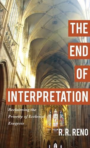 End of Interpretation: Reclaiming the Priority of Ecclesial Exegesis