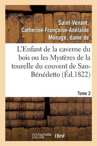 Cover image for L'Enfant de la Caverne Du Bois Ou Les Mysteres de la Tourelle Du Couvent de San-Benedetto. Tome 2