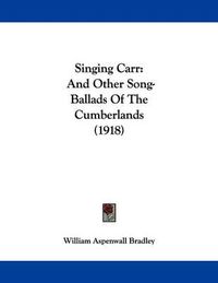 Cover image for Singing Carr: And Other Song-Ballads of the Cumberlands (1918)