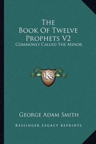 The Book of Twelve Prophets V2: Commonly Called the Minor