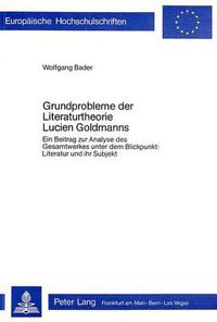 Cover image for Grundprobleme Der Literaturtheorie Lucien Goldmanns: Ein Beitrag Zur Analyse Des Gesamtwerkes Unter Dem Blickpunkt: Literatur Und Ihr Subjekt