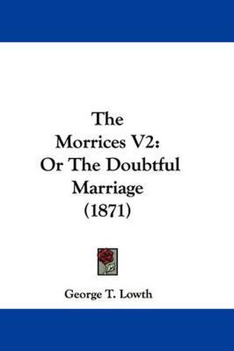 Cover image for The Morrices V2: Or the Doubtful Marriage (1871)