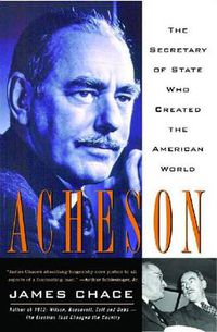 Cover image for Acheson: The Secretary of State Who Created the American World