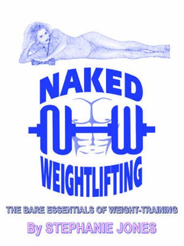 Cover image for Naked Weightlifting: The Bare Essentials of Weight-Training