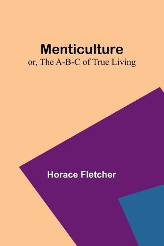 Cover image for Menticulture; or, the A-B-C of True Living