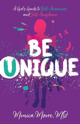 Cover image for Be Unique: A Girl's Guide to Self-Awareness and Self-Acceptance