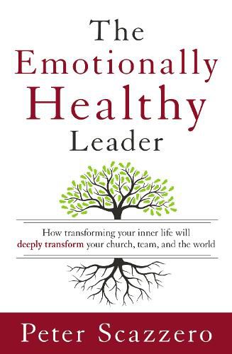 Cover image for The Emotionally Healthy Leader: How Transforming Your Inner Life Will Deeply Transform Your Church, Team, and the World