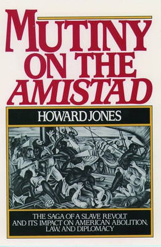 Cover image for Mutiny on the Amistad: The Saga of a Slave Revolt and its Impact on American Abolition, Law, and Diplomacy