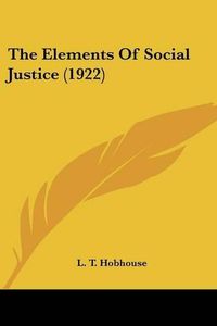 Cover image for The Elements of Social Justice (1922)