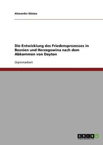 Cover image for Die Entwicklung des Friedensprozesses in Bosnien und Herzegowina nach dem Abkommen von Dayton