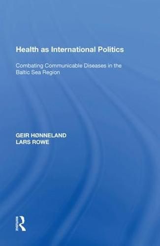 Cover image for Health as International Politics: Combating Communicable Diseases in the Baltic Sea Region