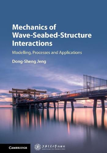 Cover image for Mechanics of Wave-Seabed-Structure Interactions: Modelling, Processes and Applications
