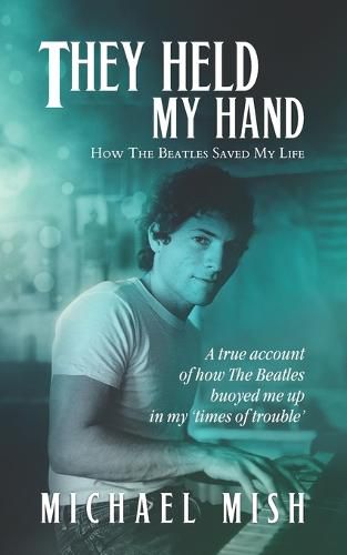 They Held My Hand: How The Beatles Saved My Life