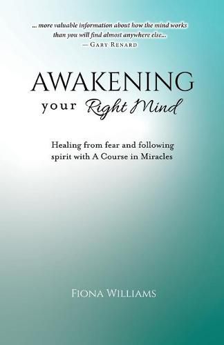 Awakening Your Right Mind - Healing from Fear and Following Spirit with A Course in Miracles