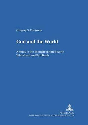 Cover image for God and the World: A Study in the Thought of Alfred North Whitehead and Karl Barth