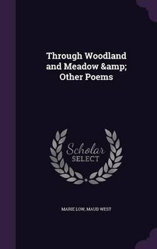 Through Woodland and Meadow & Other Poems