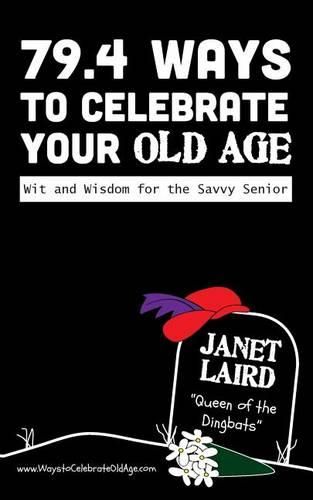 Cover image for 79.4 Ways to Celebrate your Old Age: Wit and Wisdom for the Savvy Senior