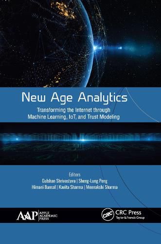 Cover image for New Age Analytics: Transforming the Internet through Machine Learning, IoT, and Trust Modeling