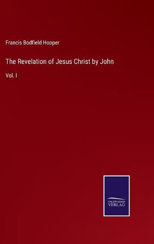 Cover image for The Revelation of Jesus Christ by John: Vol. I