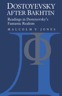 Cover image for Dostoyevsky after Bakhtin: Readings in Dostoyevsky's Fantastic Realism