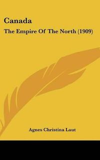 Cover image for Canada: The Empire of the North (1909)