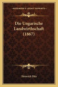 Cover image for Die Ungarische Landwirthschaft (1867)