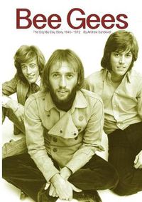 Cover image for Bee Gees: The Day-By-Day Story, 1945-1972