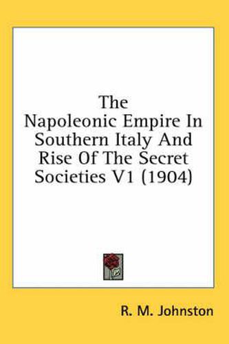 The Napoleonic Empire in Southern Italy and Rise of the Secret Societies V1 (1904)