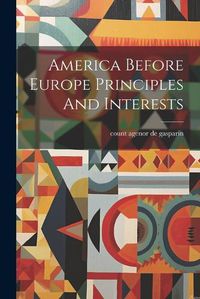 Cover image for America Before Europe Principles And Interests