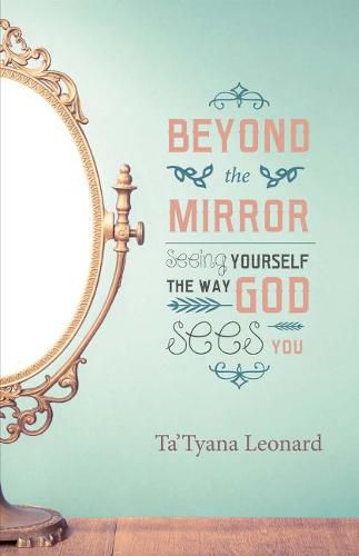 Cover image for Beyond the Mirror: Seeing Yourself the Way God Sees You