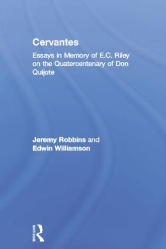 Cover image for Cervantes: Essays in Memory of E.C. Riley on the Quatercentenary of Don Quijote