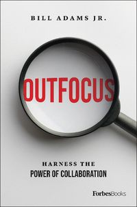 Cover image for Outfocus: Harness the Power of Collaboration